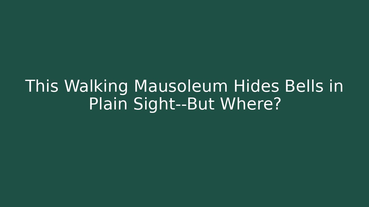 This Walking Mausoleum Hides Bells in Plain Sight—But Where?