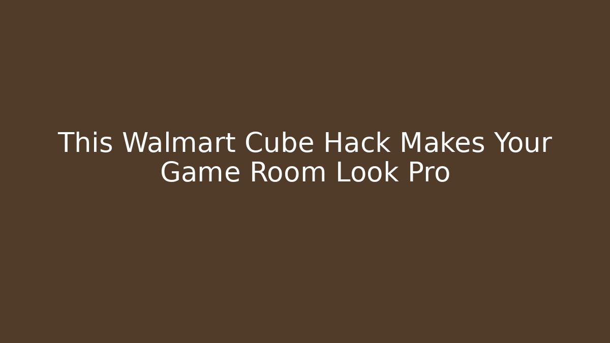 This Walmart Cube Hack Makes Your Game Room Look Pro