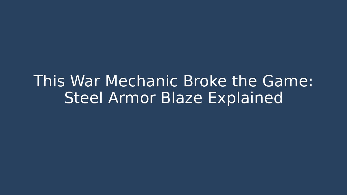 This War Mechanic Broke the Game: Steel Armor Blaze Explained