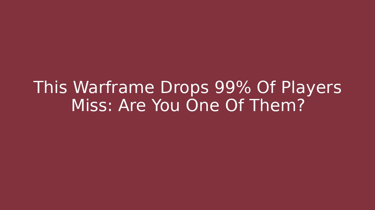 This Warframe Drops 99% Of Players Miss: Are You One Of Them? - Felix Cat Insurance
