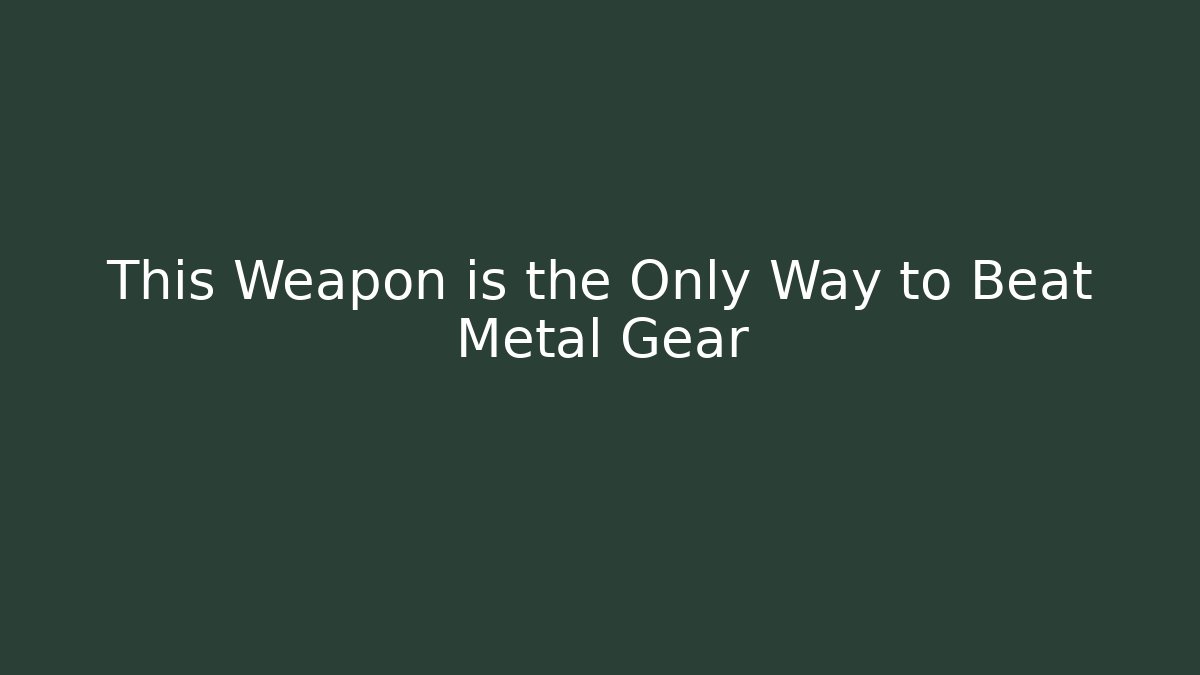 This Weapon is the Only Way to Beat Metal Gear