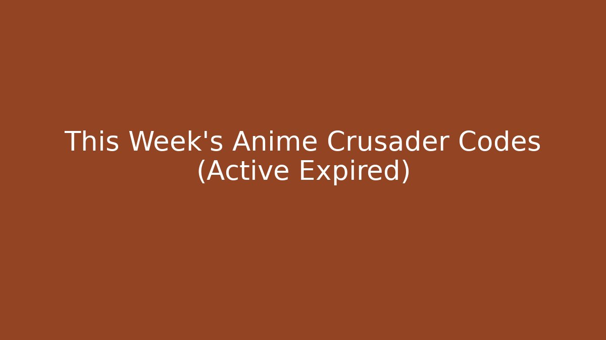 This Week's Anime Crusader Codes (Active + Expired)