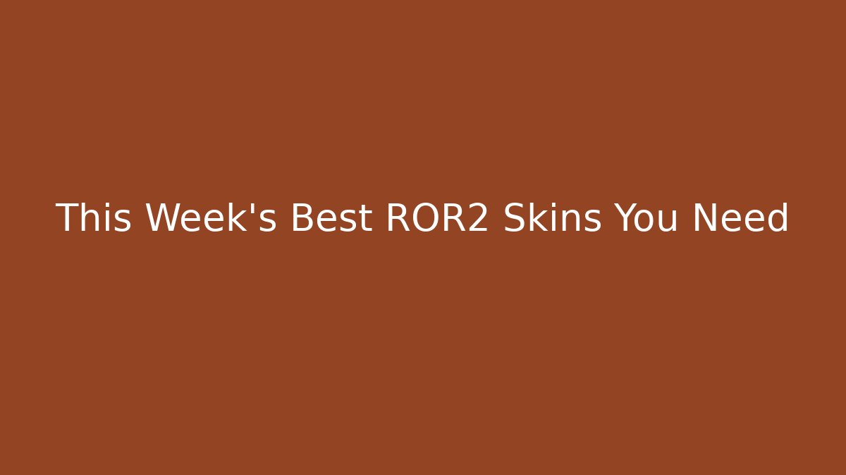 This Week's Best ROR2 Skins You Need