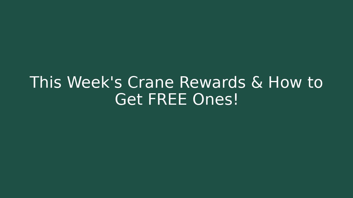 This Week's Crane Rewards & How to Get FREE Ones! - Felix Cat Insurance
