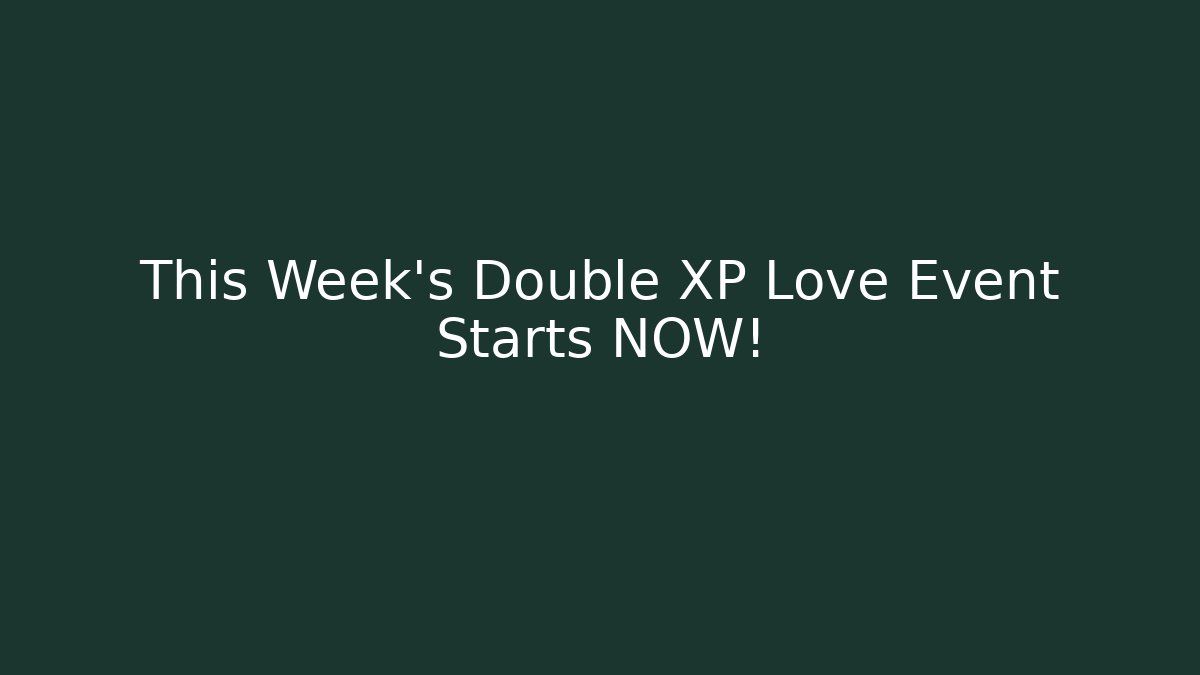 This Week's Double XP Love Event Starts NOW! - Felix Cat Insurance