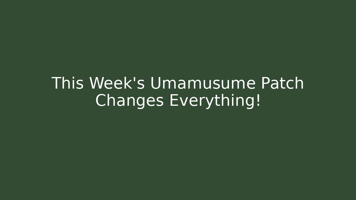 This Week's Umamusume Patch Changes Everything!