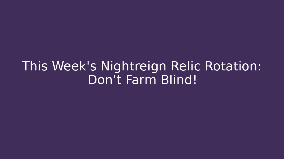 This Week’s Nightreign Relic Rotation: Don’t Farm Blind!