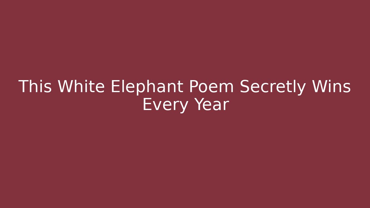 This White Elephant Poem Secretly Wins Every Year