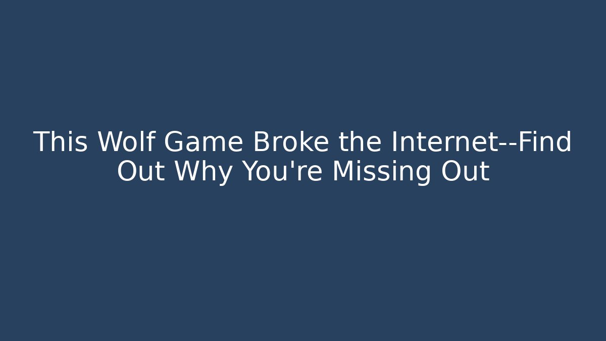 This Wolf Game Broke the Internet—Find Out Why You’re Missing Out