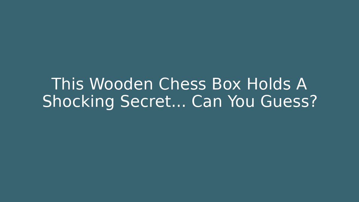 This Wooden Chess Box Holds A Shocking Secret… Can You Guess?