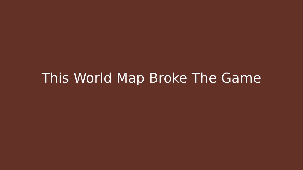 This World Map Broke The Game