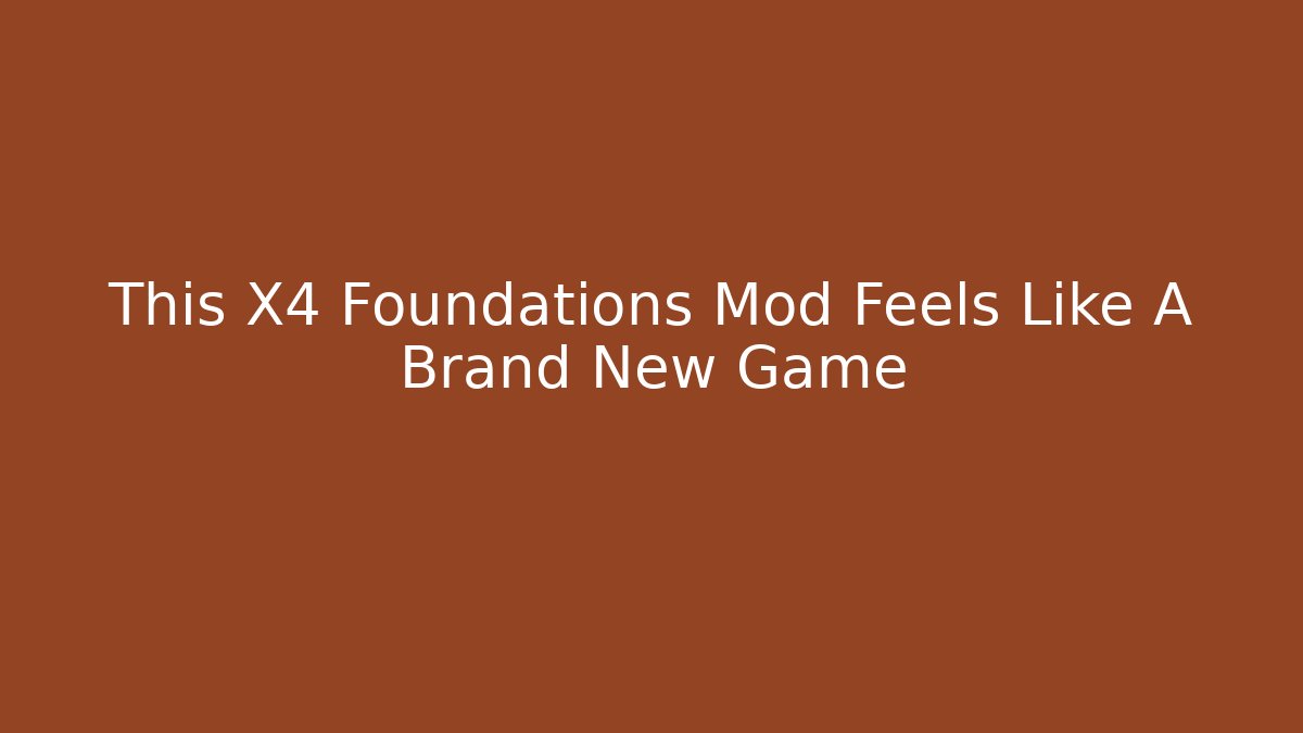 This X4 Foundations Mod Feels Like A Brand New Game