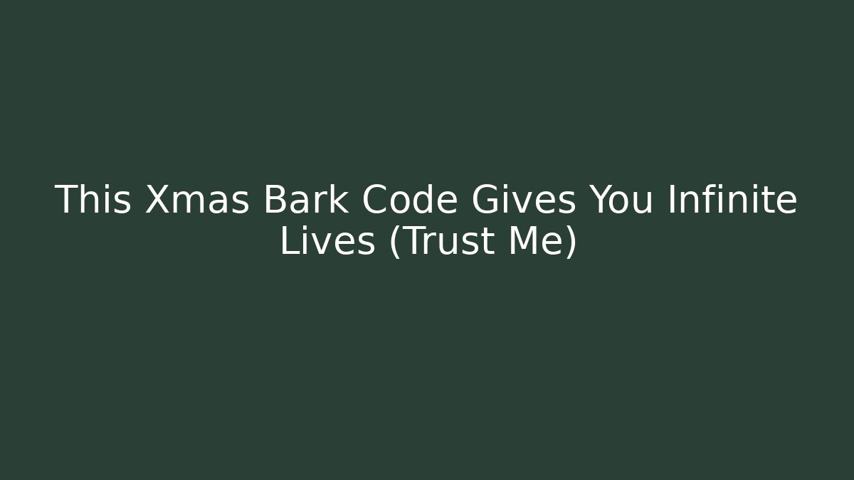 This Xmas Bark Code Gives You Infinite Lives (Trust Me) - Felix Cat Insurance