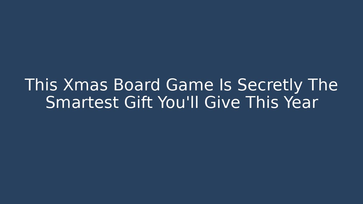 This Xmas Board Game Is Secretly The Smartest Gift You'll Give This Year