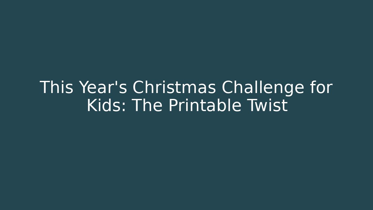 This Year's Christmas Challenge for Kids: The Printable Twist