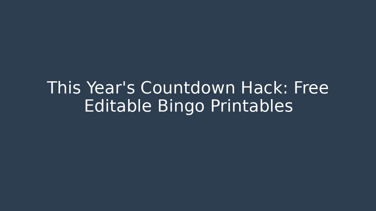 This Year's Countdown Hack: Free Editable Bingo Printables