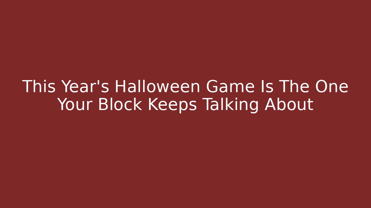 This Year's Halloween Game Is The One Your Block Keeps Talking About