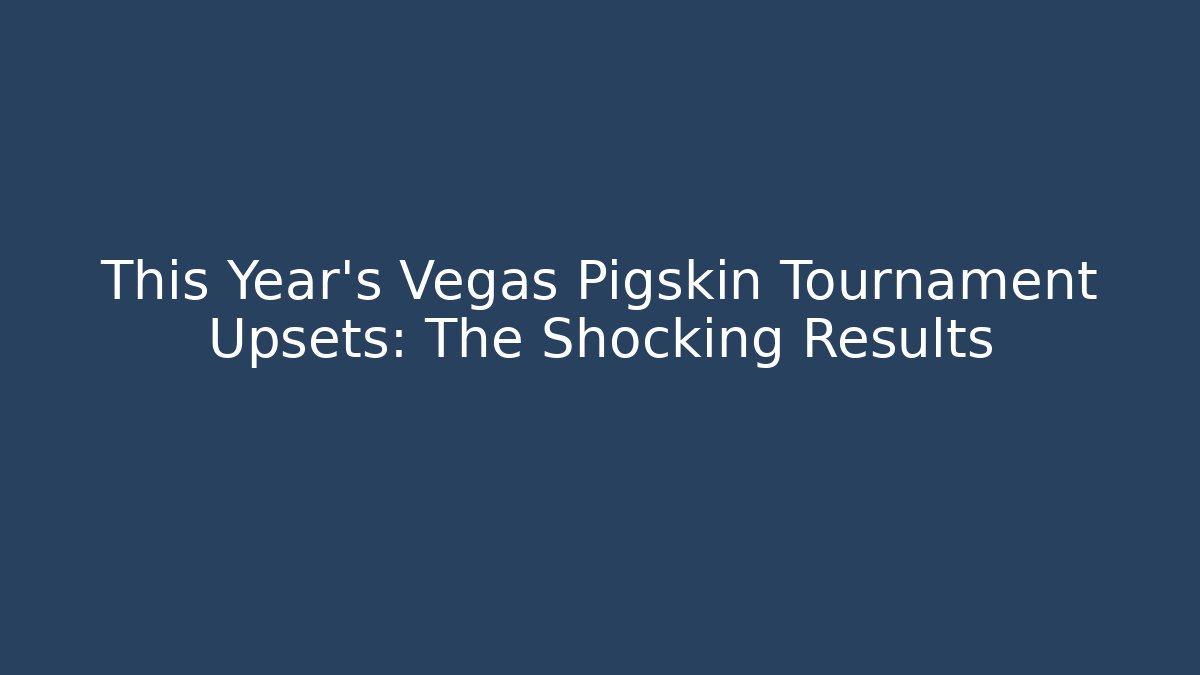 This Year's Vegas Pigskin Tournament Upsets: The Shocking Results