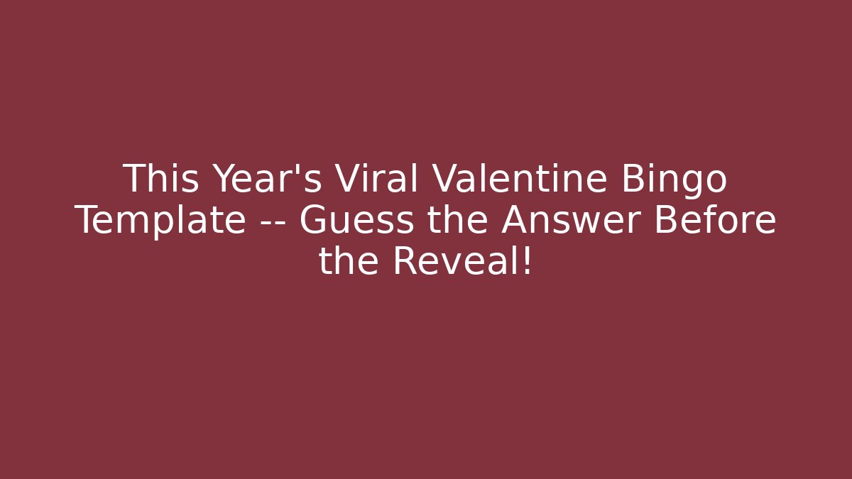 This Year's Viral Valentine Bingo Template — Guess the Answer Before the Reveal!
