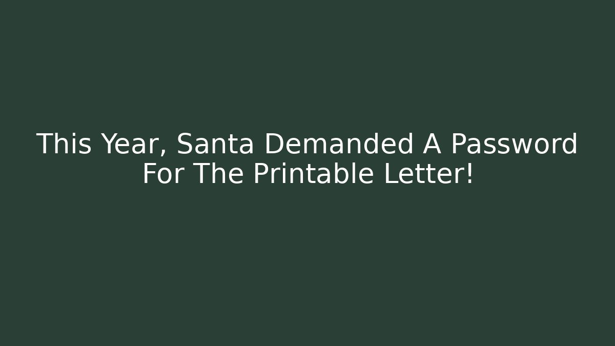 This Year, Santa Demanded A Password For The Printable Letter! - Felix Cat Insurance