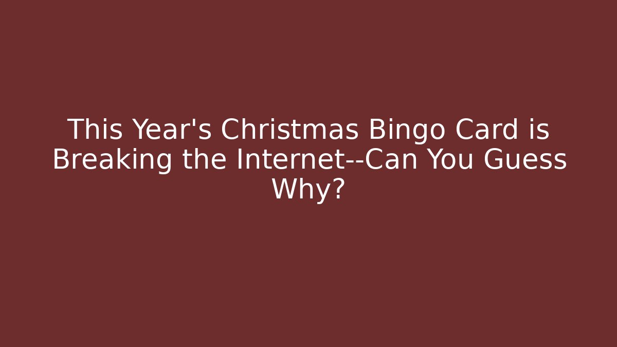 This Year’s Christmas Bingo Card is Breaking the Internet—Can You Guess Why?