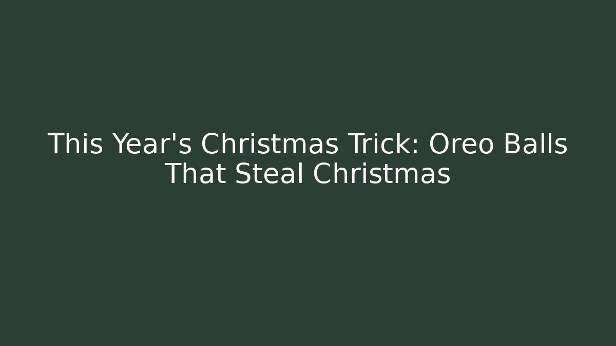 This Year’s Christmas Trick: Oreo Balls That Steal Christmas