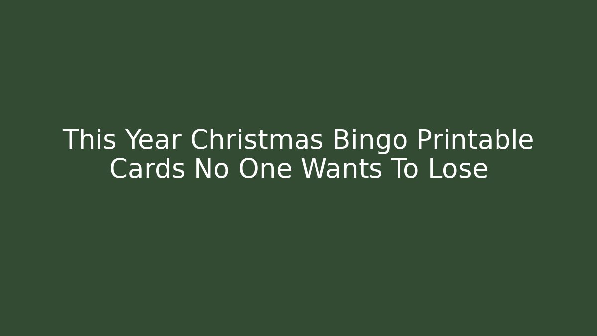 This Year Christmas Bingo Printable Cards No One Wants To Lose