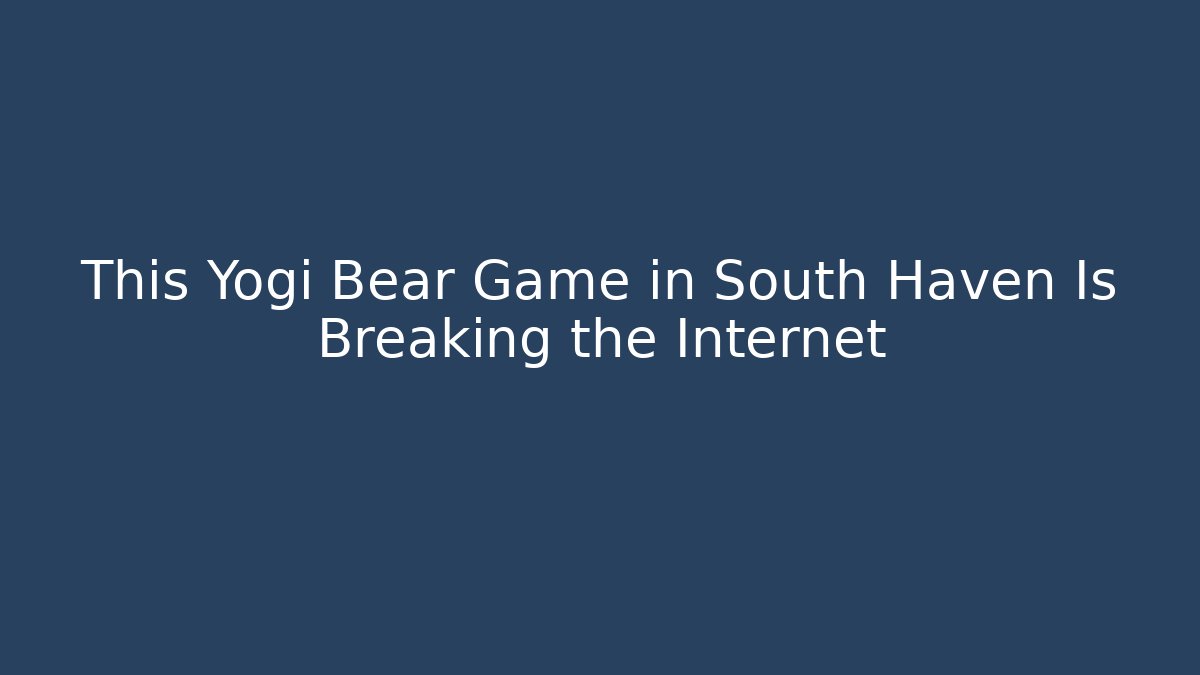 This Yogi Bear Game in South Haven Is Breaking the Internet