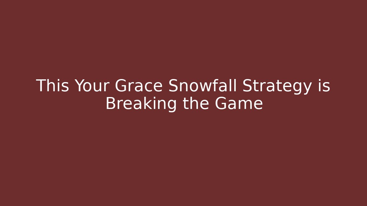 This Your Grace Snowfall Strategy is Breaking the Game