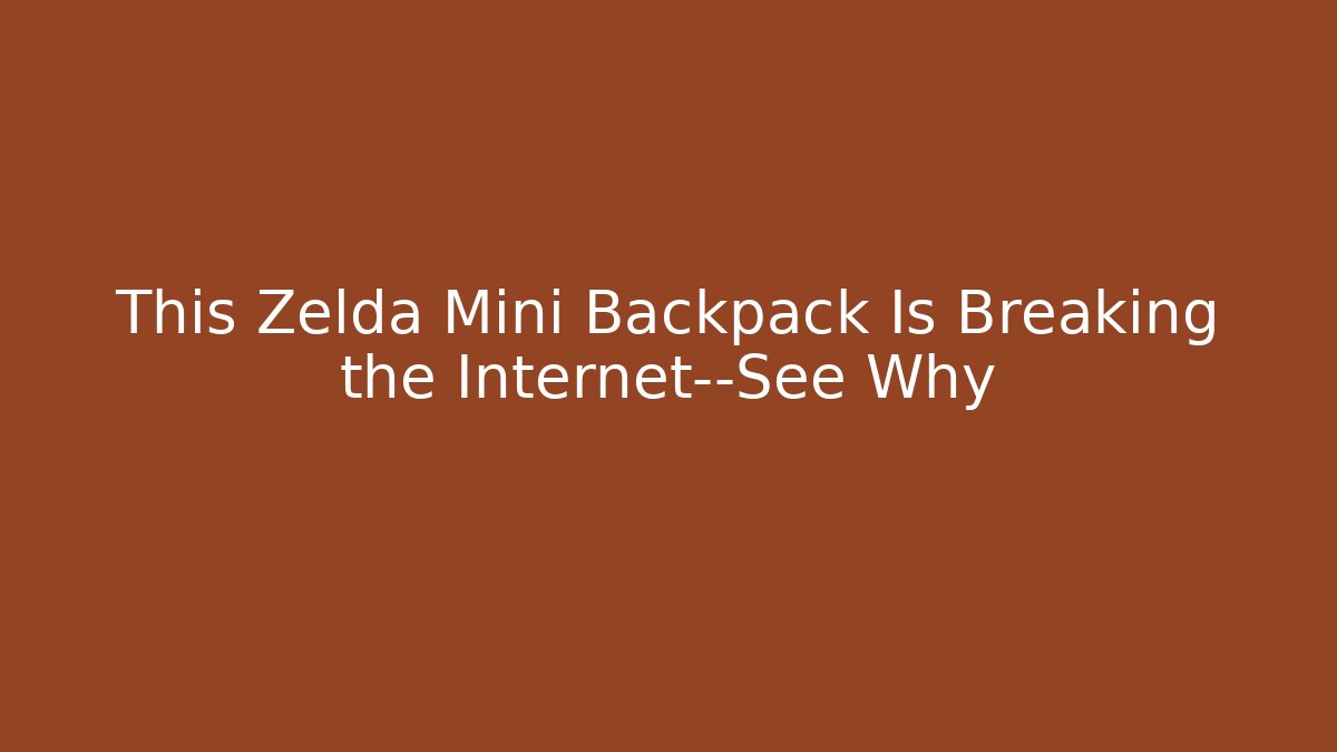 This Zelda Mini Backpack Is Breaking the Internet—See Why - Felix Cat Insurance