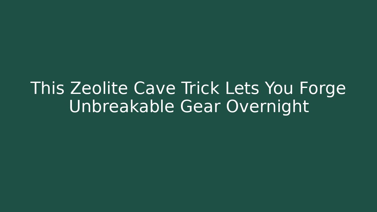 This Zeolite Cave Trick Lets You Forge Unbreakable Gear Overnight