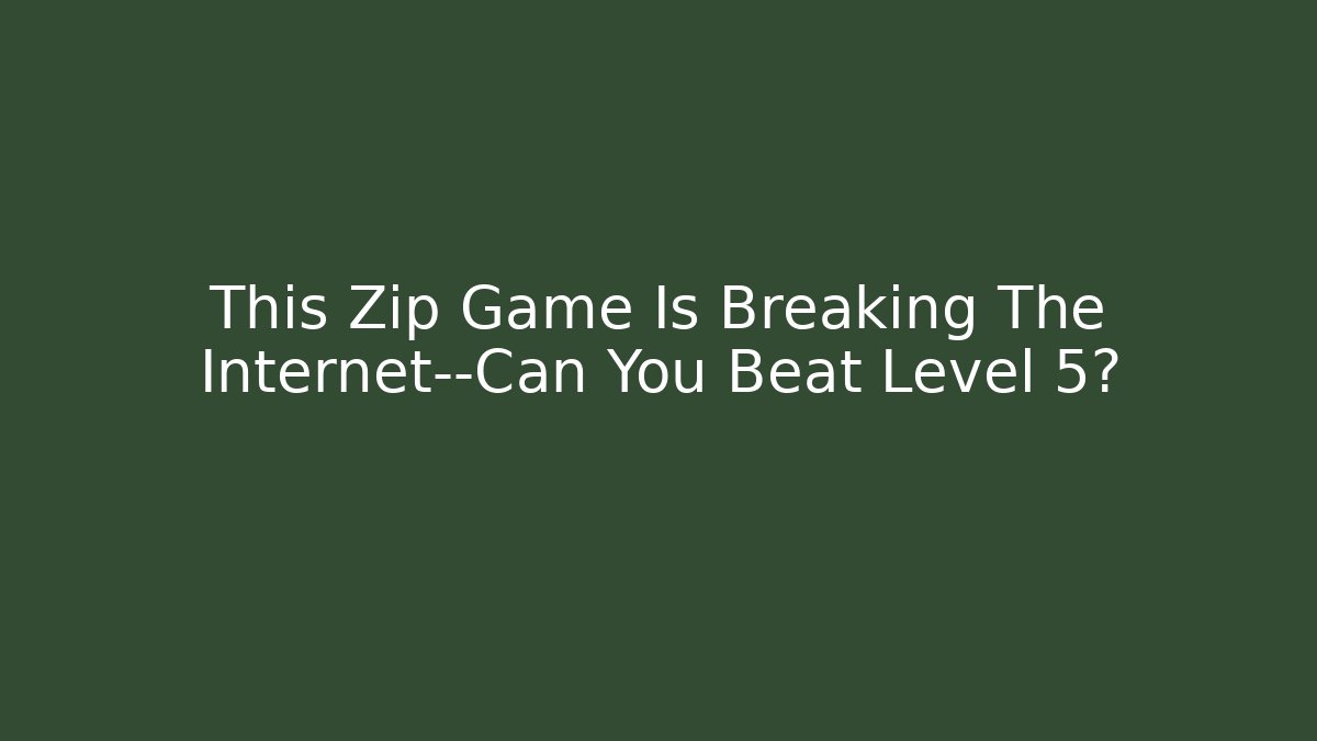This Zip Game Is Breaking The Internet—Can You Beat Level 5?