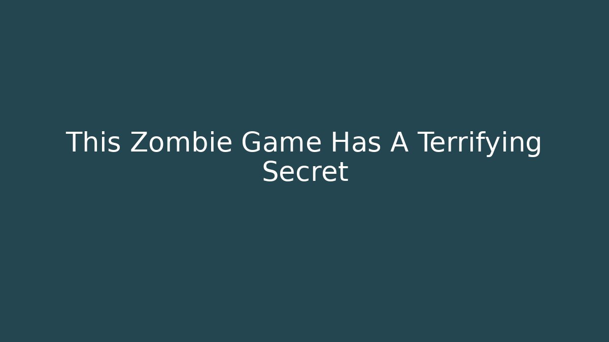 This Zombie Game Has A Terrifying Secret