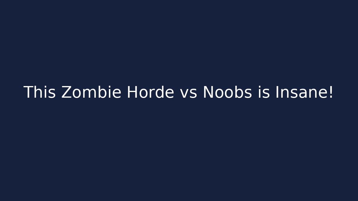 This Zombie Horde vs Noobs is Insane!
