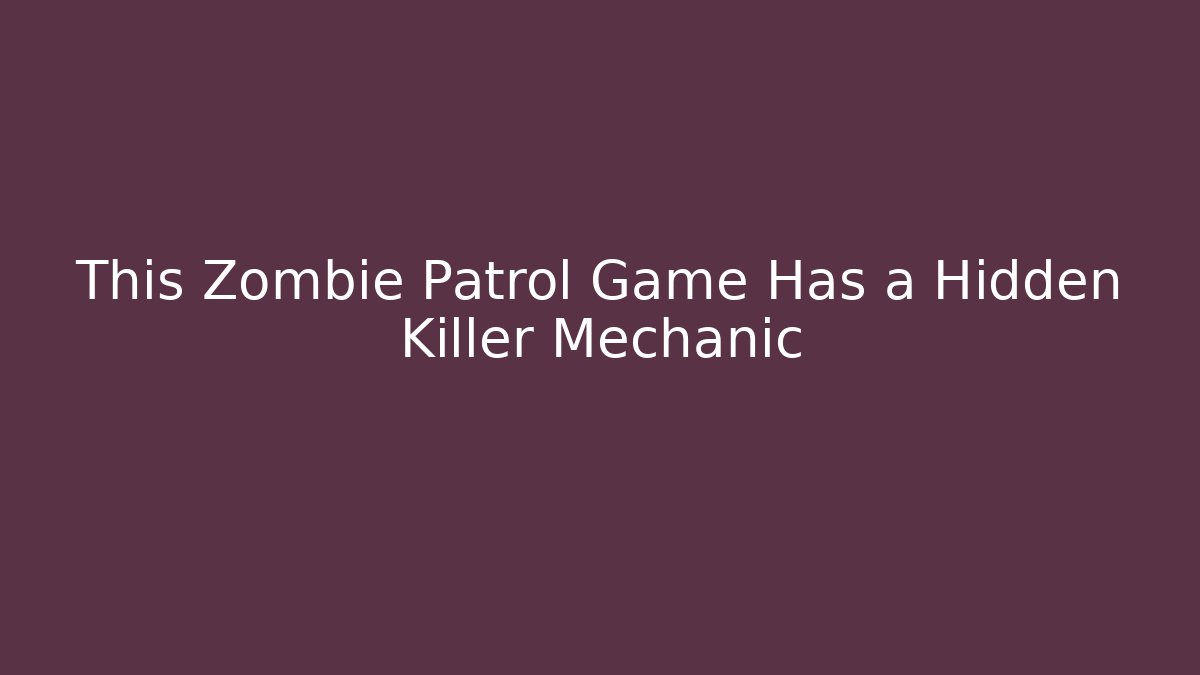 This Zombie Patrol Game Has a Hidden Killer Mechanic