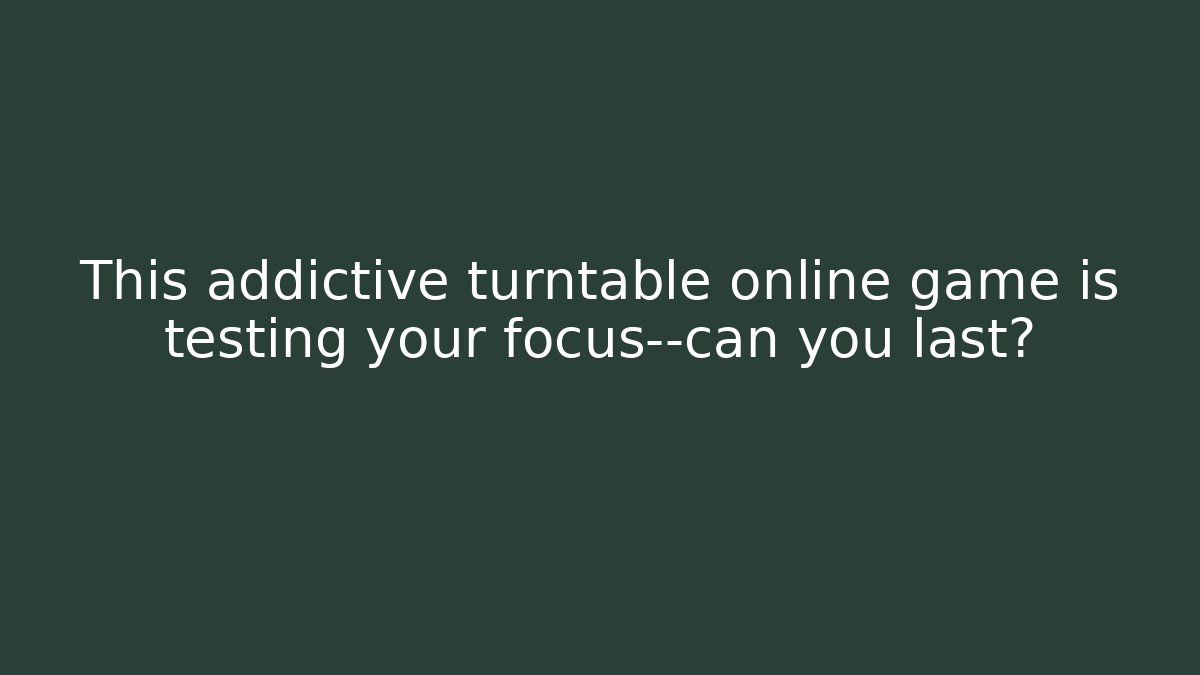 This addictive turntable online game is testing your focus—can you last?