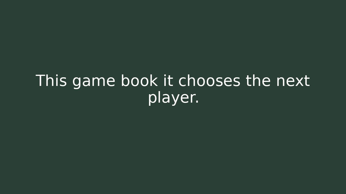 This game book it chooses the next player. - Felix Cat Insurance