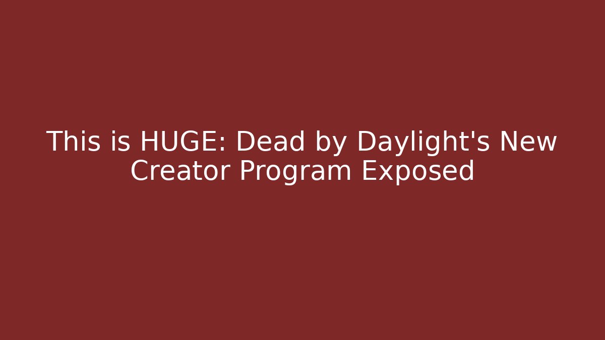 This is HUGE: Dead by Daylight’s New Creator Program Exposed