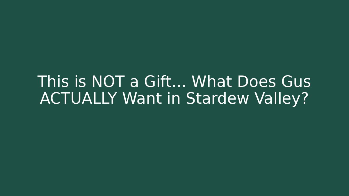 This is NOT a Gift... What Does Gus ACTUALLY Want in Stardew Valley?