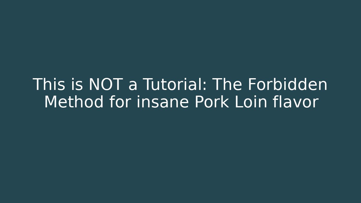 This is NOT a Tutorial: The Forbidden Method for insane Pork Loin flavor - Felix Cat Insurance
