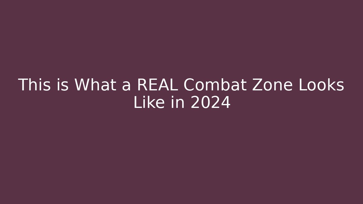 This is What a REAL Combat Zone Looks Like in 2024