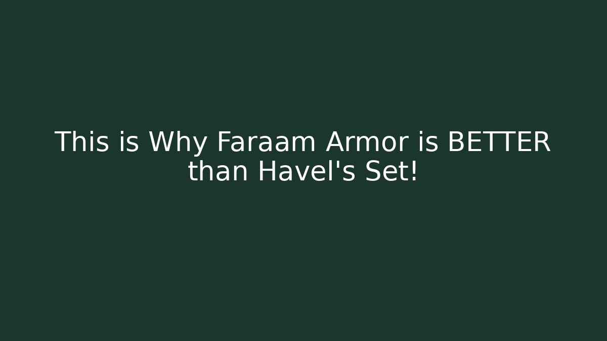 This is Why Faraam Armor is BETTER than Havel's Set!