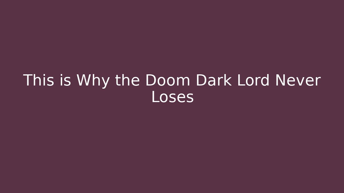 This is Why the Doom Dark Lord Never Loses