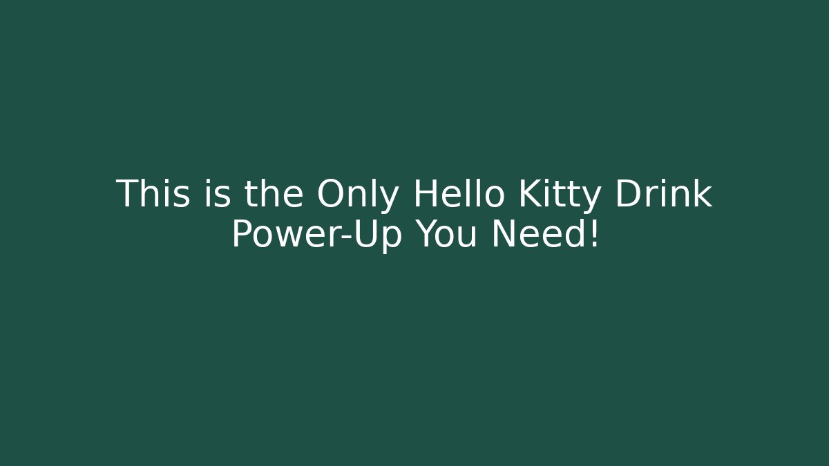 This is the Only Hello Kitty Drink Power-Up You Need!