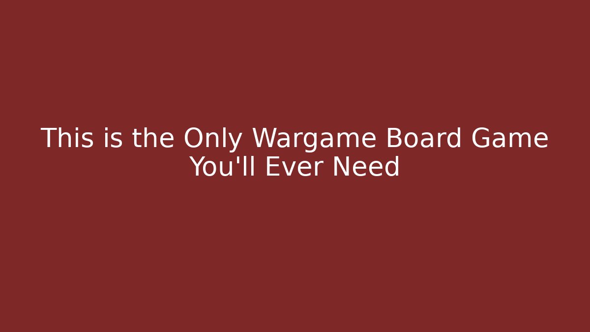 This is the Only Wargame Board Game You'll Ever Need - Felix Cat Insurance