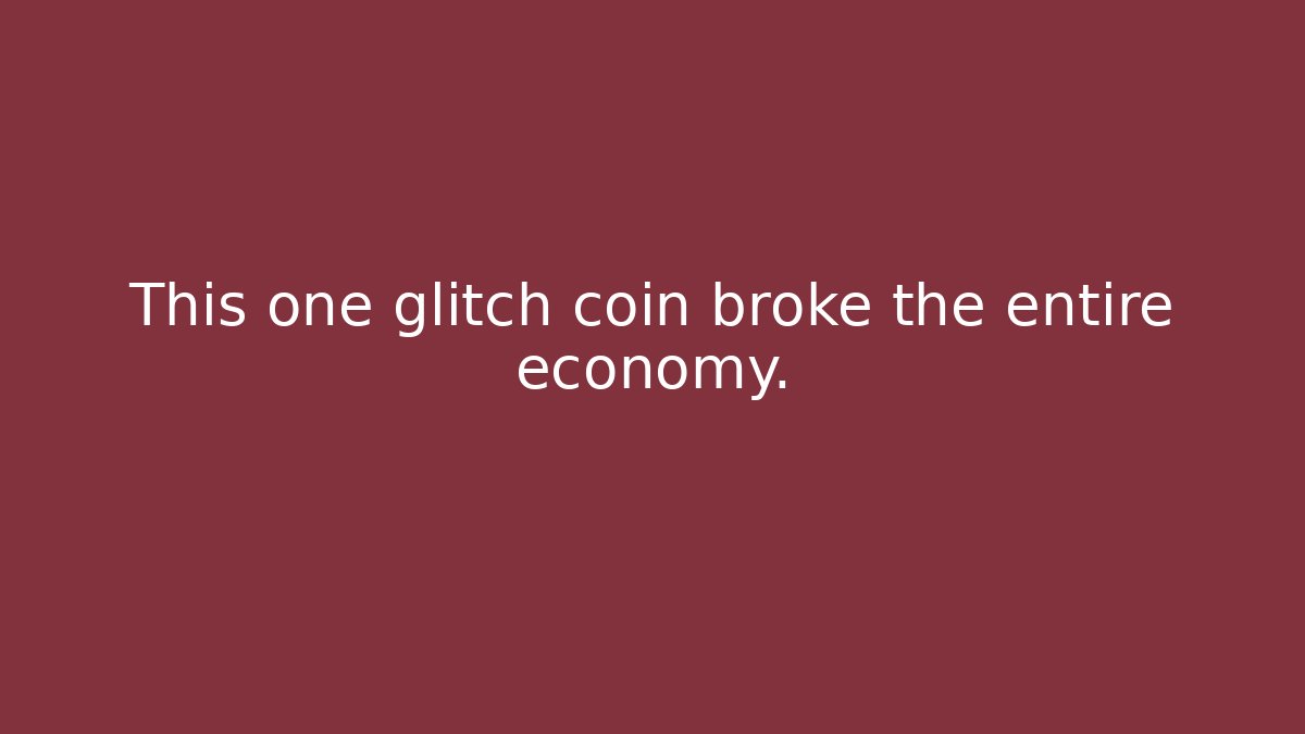 This one glitch coin broke the entire economy.