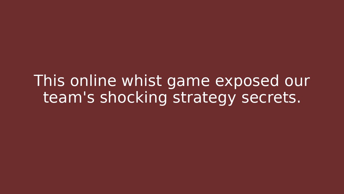 This online whist game exposed our team's shocking strategy secrets.