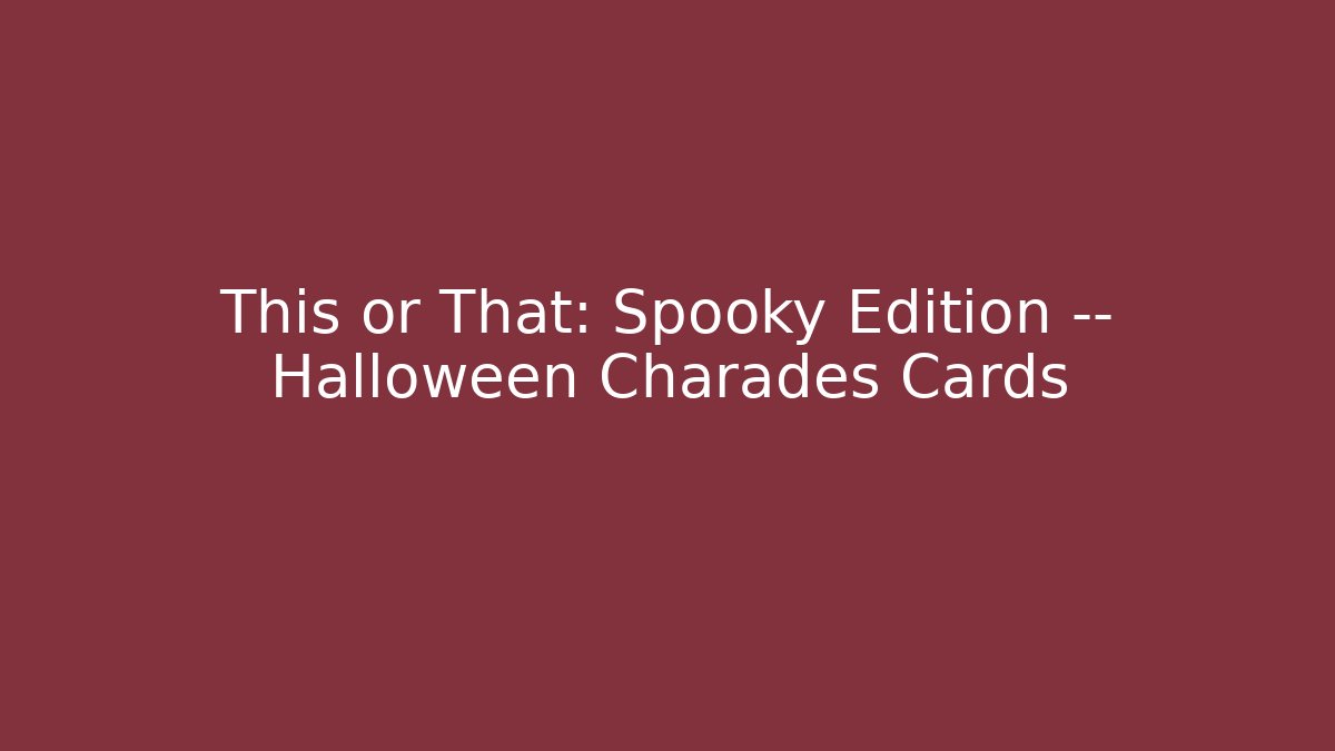 This or That: Spooky Edition — Halloween Charades Cards