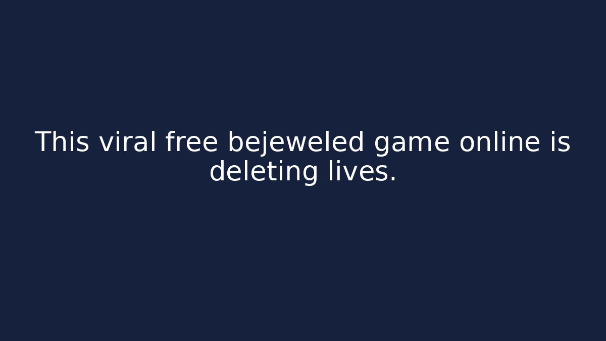 This viral free bejeweled game online is deleting lives.
