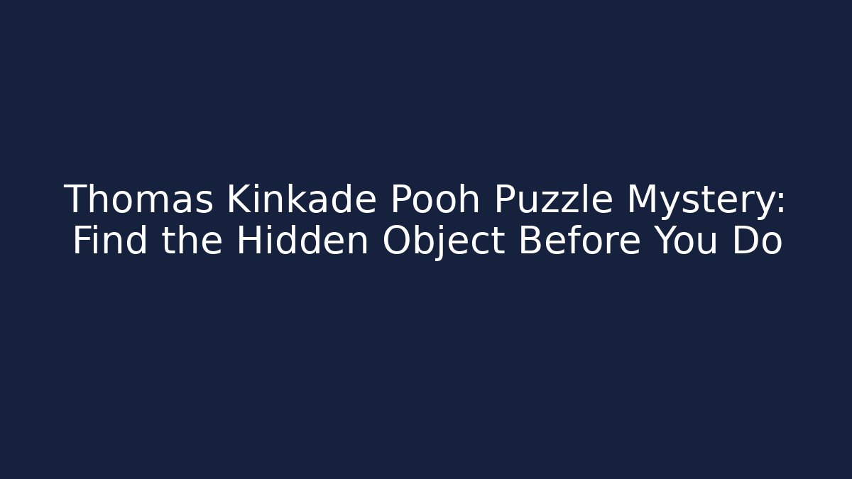 Thomas Kinkade Pooh Puzzle Mystery: Find the Hidden Object Before You Do